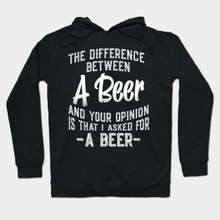 The difference between A Beer and your opinion funny quote Hoodie